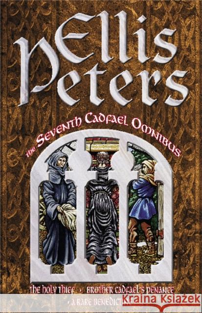 The Seventh Cadfael Omnibus: The Holy Thief, Brother Cadfael's Penance, A Rare Benedictine Ellis Peters 9780751520811 Little, Brown Book Group - książka