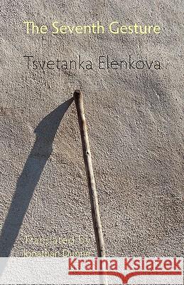 The Seventh Gesture Tsvetanka Elenkova Jonathan Dunne 9781848610842 Shearsman Books - książka