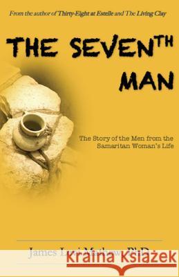 The Seventh Man: The Story of the Men from Samaritan Woman's life Mathew Phd, James Levi 9781534816510 Createspace Independent Publishing Platform - książka