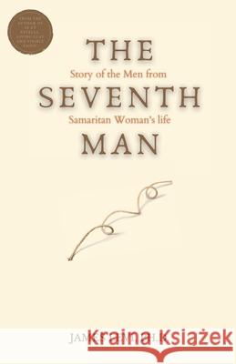 The Seventh Man: The Story of the Men from the Samaritan Woman's Life James Levi 9781734455120 Lifexcel Leadership - książka