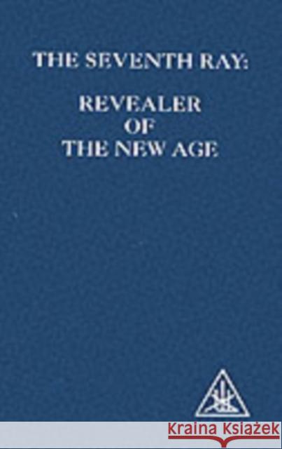 The Seventh Ray: Revealer of the New Age Alice A. Bailey 9780853301417 LUCIS PRESS LTD - książka