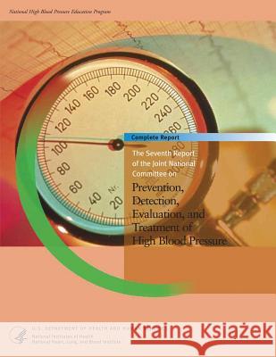 The Seventh Report of the Joint National Committee on Prevention, Detection, Evaluation, and Treatment of High Blood Pressure U. S. Department of Heal Huma National Institutes of Health National Heart Lung, And Blo Institute 9781490500577 Createspace - książka