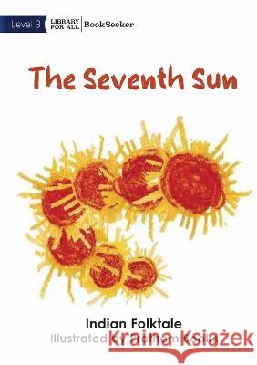 The Seventh Sun Indian Folktale Pratham Books  9781922910974 Library for All - książka