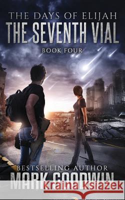 The Seventh Vial: A Novel of the Great Tribulation Mark Goodwin 9781973997580 Createspace Independent Publishing Platform - książka