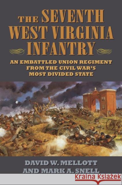 The Seventh West Virginia Infantry: An Embattled Union Regiment from the Civil War's Most Divided State David A. Mellott Mark A. Snell 9780700627530 University Press of Kansas - książka