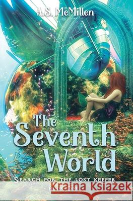 The Seventh World: Search for the Lost Keeper A S McMillen 9781735593210 Angela Sue McMillen - książka