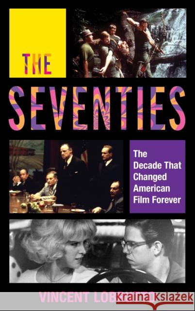 The Seventies: The Decade That Changed American Film Forever Vincent LoBrutto 9781538137185 Rowman & Littlefield Publishers - książka