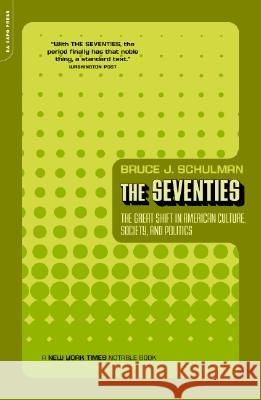 The Seventies: The Great Shift in American Culture, Society, and Politics Schulman, Bruce 9780306811265 Da Capo Press - książka