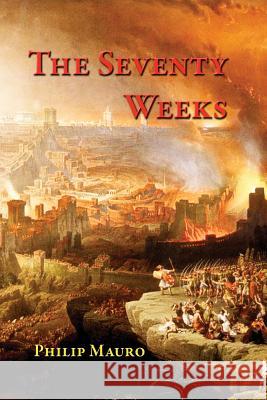 The Seventy Weeks: And the Great Tribulation Philip Mauro 9781499703689 Createspace Independent Publishing Platform - książka