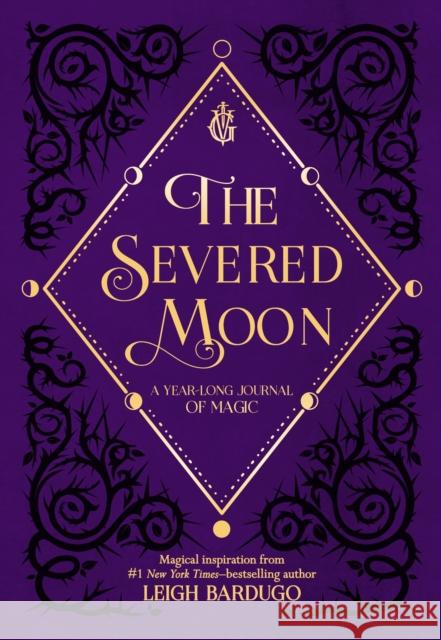 The Severed Moon: A Year-Long Journal of Magic Leigh Bardugo 9781250207746 Imprint - książka