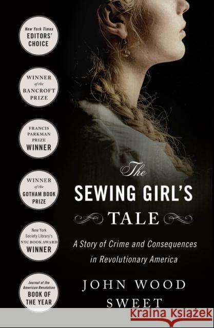 The Sewing Girl's Tale: A Story of Crime and Consequences in Revolutionary America John Wood Sweet 9781250871480 St Martin's Press - książka