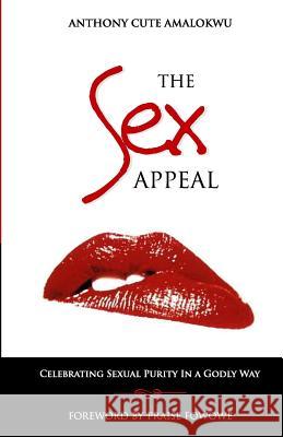 The Sex Appeal: Celebrating Sexual Purity in a Godly Way Anthony Cute Amalokwu 9789789028818 Cute Edge Publishers - książka