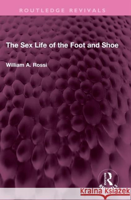The Sex Life of the Foot and Shoe William A. Rossi 9781032562841 Routledge - książka