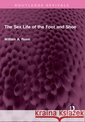 The Sex Life of the Foot and Shoe William A. Rossi 9781032562872 Routledge - książka