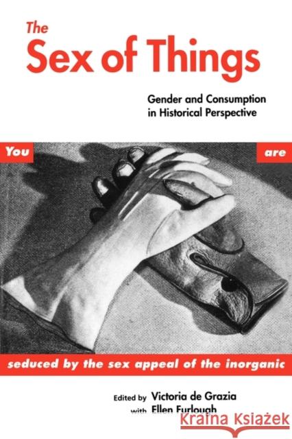 The Sex of Things: Gender and Consumption in Historical Perspective de Grazia, Victoria 9780520201972 University of California Press - książka