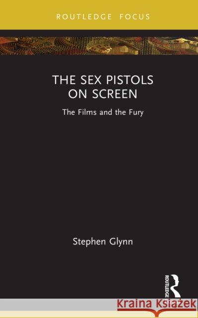 The Sex Pistols on Screen: The Films and the Fury Stephen Glynn 9781032964164 Routledge - książka