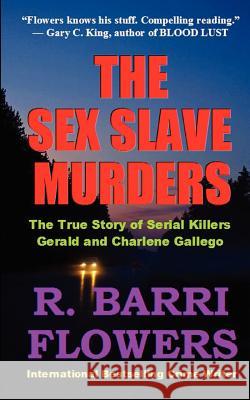 The Sex Slave Murders: The True Story of Serial Killers Gerald & Charlene Gallego R Barri Flowers   9781461191001 Createspace - książka