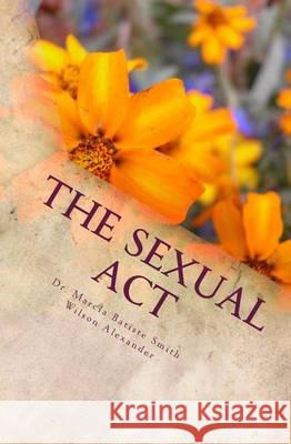 The Sexual Act Alexander, Marcia Batiste Smith Wilson 9781494721428 Createspace - książka