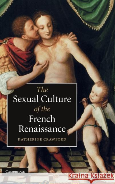 The Sexual Culture of the French Renaissance Katherine Crawford 9780521769891 Cambridge University Press - książka