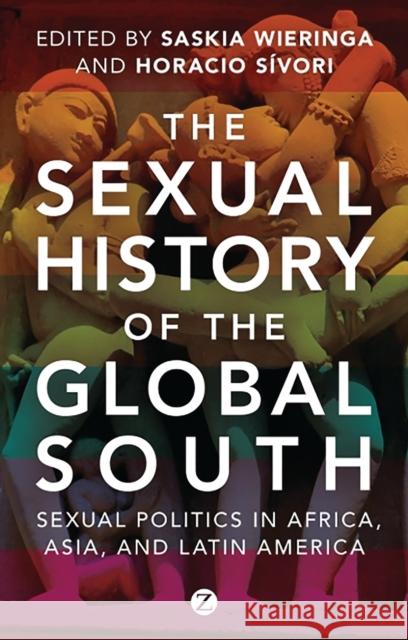 The Sexual History of the Global South: Sexual Politics in Africa, Asia and Latin America Wieringa, Saskia 9781780324029  - książka