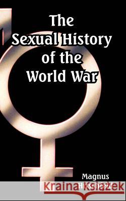 The Sexual History of the World War Magnus Hirschfeld 9781410225405 University Press of the Pacific - książka