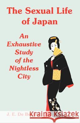 The Sexual Life of Japan: An Exhaustive Study of the Nightless City De Becker, J. E. 9781410109026 Fredonia Books (NL) - książka