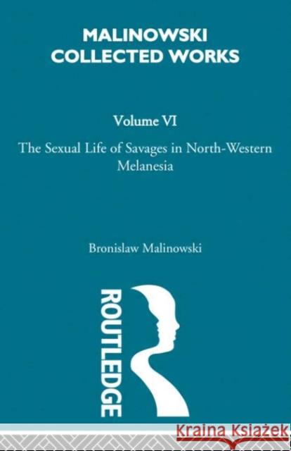 The Sexual Lives of Savages : [1932/1952] Bronislaw Malinowski Havelock Ellis 9780415262484 Routledge - książka