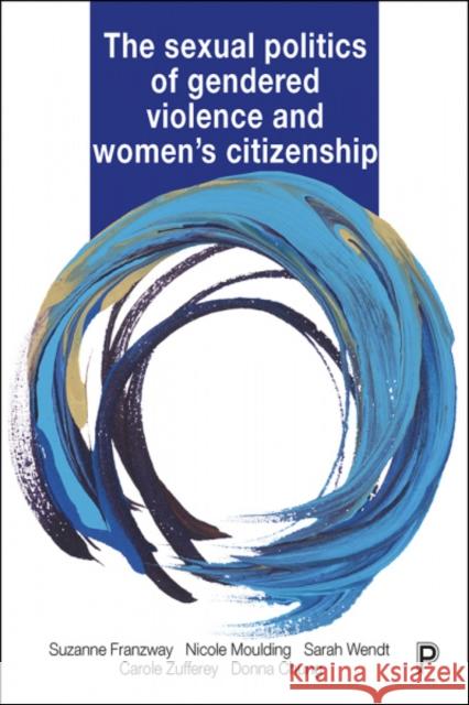 The Sexual Politics of Gendered Violence and Women's Citizenship Suzanne Franzway Nicole Moulding Sarah Wendt 9781447337799 Policy Press - książka