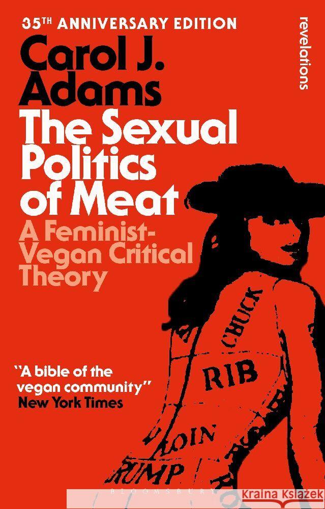 The Sexual Politics of Meat - 35th Anniversary Edition: A Feminist-Vegan Critical Theory Carol J. (Activist and Freelance Author, USA) Adams 9798765123669 Bloomsbury Publishing USA - książka