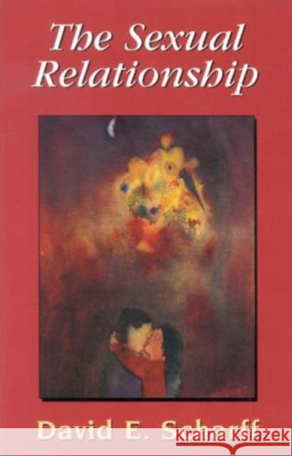 The Sexual Relationship: An Object Relations View of Sex and the Family Scharff, David E. 9780765701657 Jason Aronson - książka