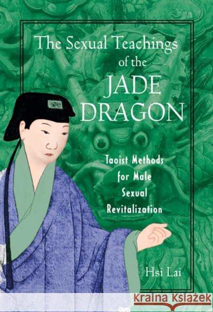 The Sexual Teachings of the Jade Dragon: Taoist Methods for Male Sexual Revitilization Hsi Lai 9780892819638 Destiny Books - książka
