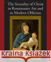 The Sexuality of Christ in Renaissance Art and in Modern Oblivion Leo Steinberg 9780226771878 University of Chicago Press