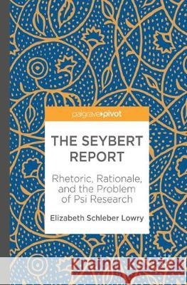 The Seybert Report: Rhetoric, Rationale, and the Problem of Psi Research Schleber Lowry, Elizabeth 9783319615110 Palgrave MacMillan - książka