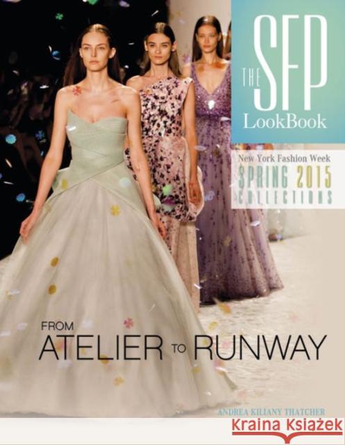 The Sfp Lookbook Atelier to Runway: New York Fashion Week Spring 2015 Andrea Kilian Morgan Beye 9780764349102 Not Avail - książka