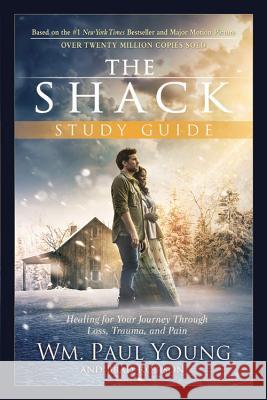 The Shack: Healing for Your Journey Through Loss, Trauma, and Pain Young, Wm Paul 9781455597918 Faithwords - książka