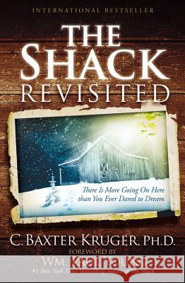 The Shack Revisited: There Is More Going on Here Than You Ever Dared to Dream C. Baxter Kruger 9781455516803 Faithwords - książka