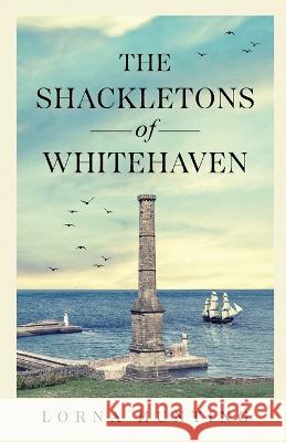 The Shackletons of Whitehaven Lorna Hunting   9781913719630 Goldcrest Books International Ltd - książka