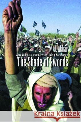 The Shade of Swords: Jihad and the Conflict Between Islam and Christianity Akbar, M. J. 9780415284707 Taylor & Francis - książka