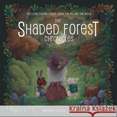 The Shaded Forest Chronicles: Featuring Ralphie Rabbit, Kevin the Pig, and the Witch Makenzie Lauren 9781620238448 Atlantic Publishing Group, Inc. - książka