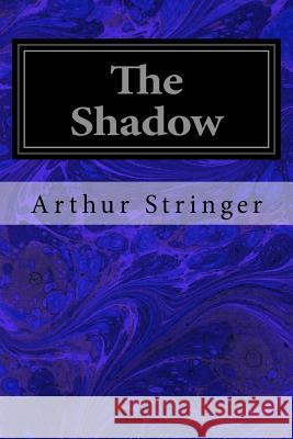 The Shadow Arthur Stringer 9781533271716 Createspace Independent Publishing Platform - książka