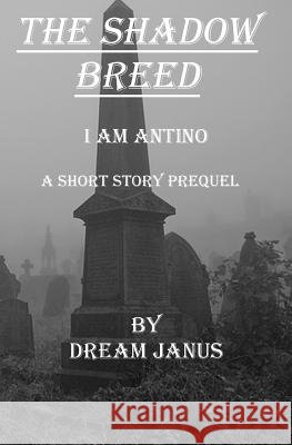 The Shadow Breed - I am Antino Janus, Dream 9781530762149 Createspace Independent Publishing Platform - książka