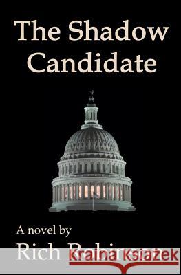 The Shadow Candidate Rich Robinson Tony Seton 9781463763114 Createspace - książka