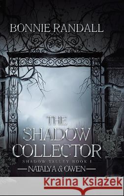 The Shadow Collector: Natalya & Owen Bonnie Randall   9780228890942 Tellwell Talent - książka