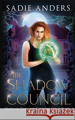 The Shadow Council, The Queen of Time and Thunder Series, Book One Sadie Anders 9781949543056 Coquelicot Press - książka