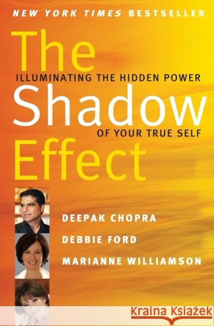 The Shadow Effect: Illuminating the Hidden Power of Your True Self Deepak Chopra 9780061962646 HarperCollins Publishers Inc - książka