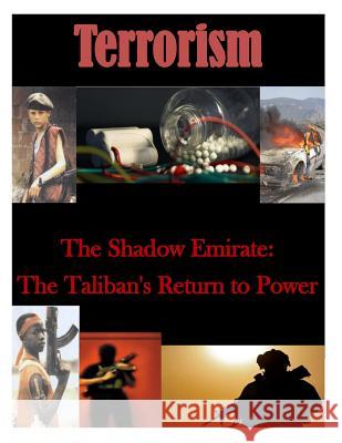 The Shadow Emirate: The Taliban's Return to Power Naval Postgraduate School 9781500902698 Createspace - książka