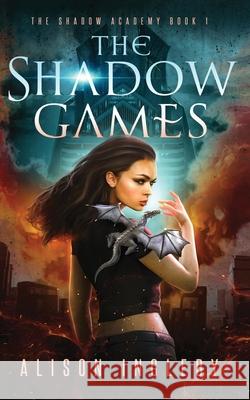The Shadow Games: A Young Adult Dystopian Fantasy Alison Ingleby 9781999902254 Windswept Writing - książka