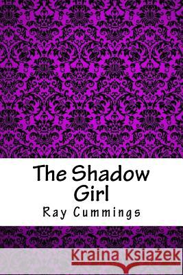 The Shadow Girl Ray Cummings 9781718861190 Createspace Independent Publishing Platform - książka