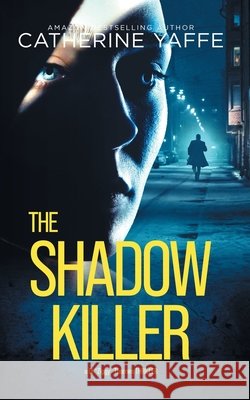 The Shadow Killer: A Gripping Psychological Thriller Catherine Yaffe 9781838448653 Catherine Yaffe - książka