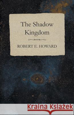 The Shadow Kingdom Robert E. Howard 9781473323414 Read Books - książka